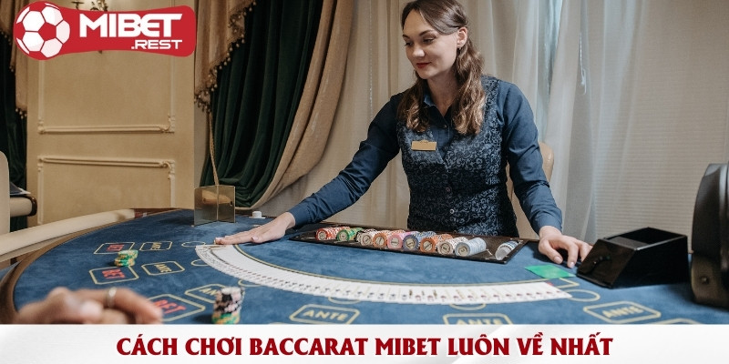 Cách chơi baccarat đơn giản nhưng hiệu quả cho tân thủ 3 cach-choi-baccarat-mibet-luon-ve-nhat